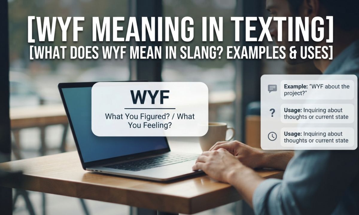WYF Meaning in Texting What Does WYF Mean in Slang